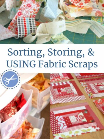 Tips for Sorting, Storing, and actually Using your Fabric Quilting Scraps